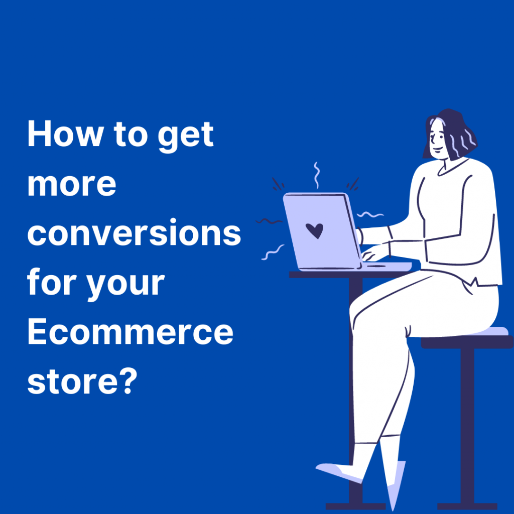 Girl finding how to get more conversions for her Ecommerce store 